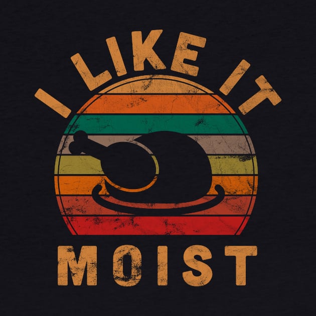 I Like It Moist Thanksgiving Costume Turkey Day Gift Leg Day by rhondamoller87